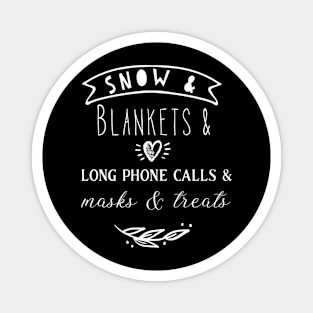 Snow and blankets and long phone calls and masks and treats Magnet